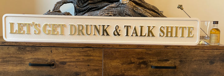 LET'S GET DRUNK & TALK SHITE wooden plaque black & silver