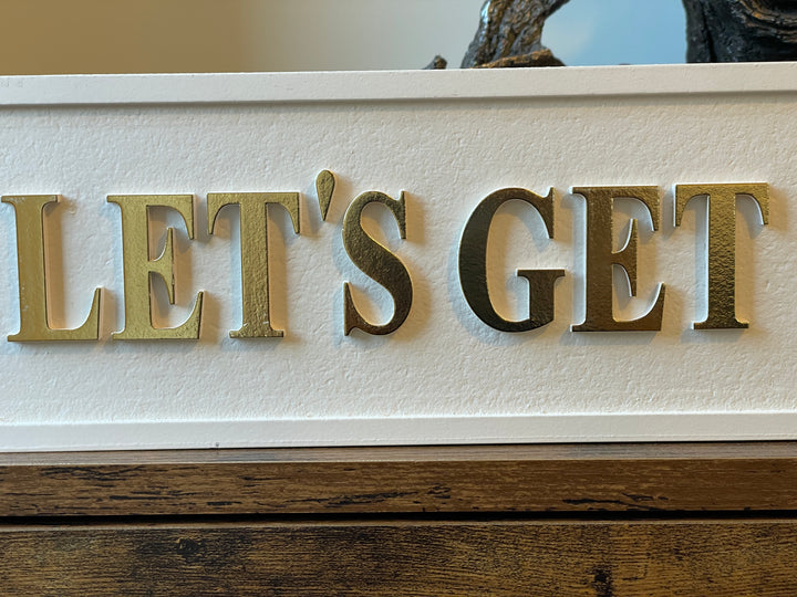 LET'S GET DRUNK & TALK SHITE wooden black & gold quirky sign