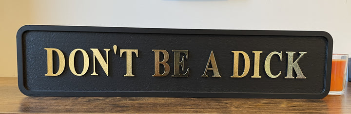 Don't Be a D**k Wooden plaque Funny Sign black & gold 3D