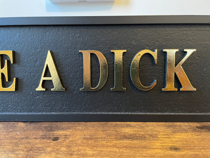 Don't Be a D**k Wooden plaque Funny Sign black & gold 3D