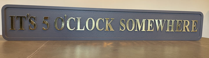 It’s 5 O’Clock Somewhere-Wooden plaque grey & gold home Decor