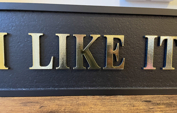 Wooden Sign-I Like It Dirty in Black & Gold 3D Letters Funny Plaque