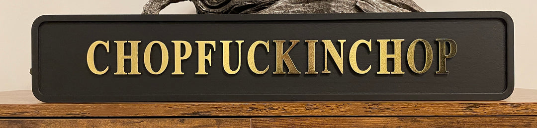 Black & gold text CHOPF***KINGCHOP wooden Plaque