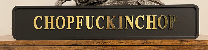 Black & gold text CHOPF***KINGCHOP wooden Plaque