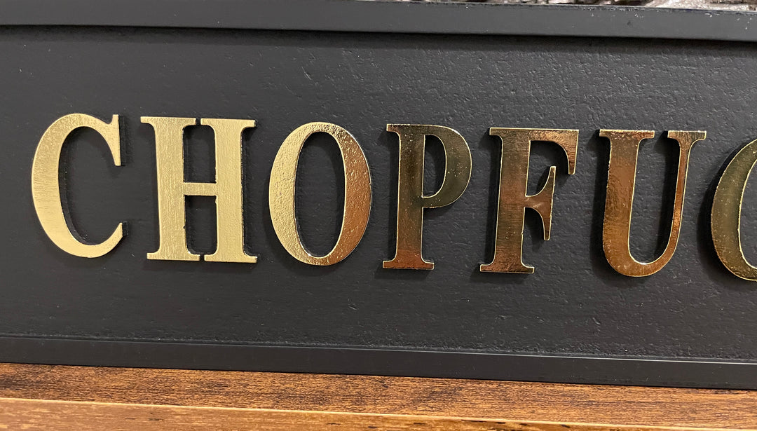 Black & gold text CHOPF***KINGCHOP wooden Plaque