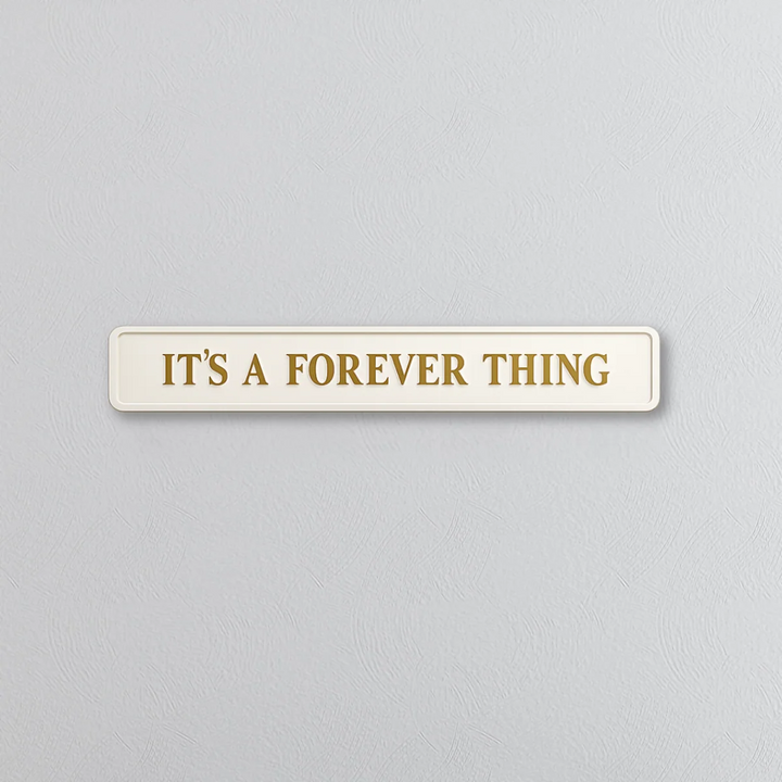 It's A Forever Thing - Signature Foil Sign in Cream & Gold Sign