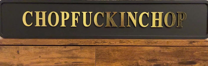 Black & gold text CHOPF***KINGCHOP wooden Plaque