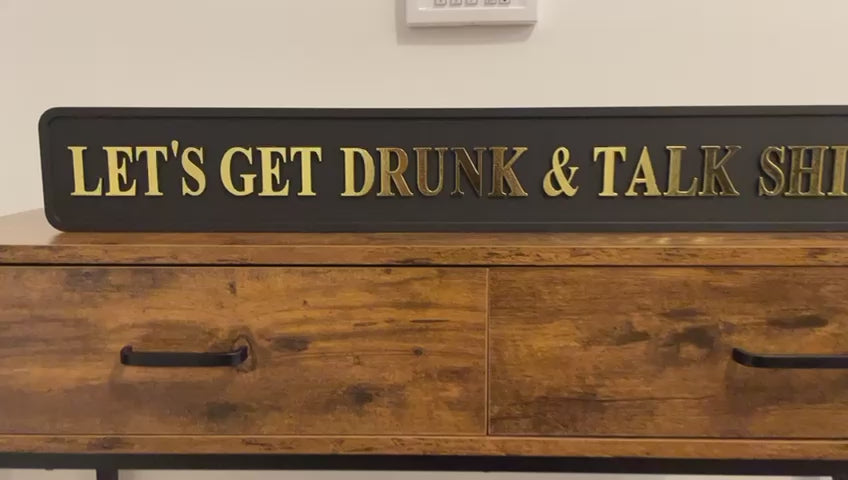 LET'S GET DRUNK & TALK SHITE wooden black & gold quirky sign