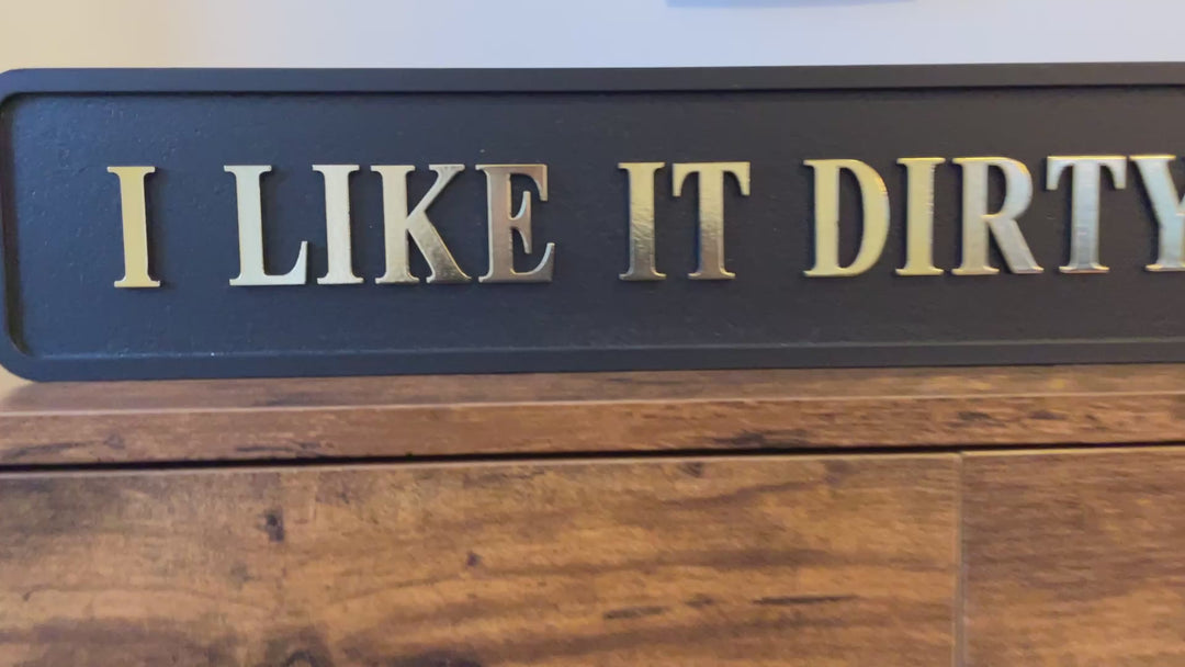 Wooden Sign-I Like It Dirty in Black & Gold 3D Letters Funny Plaque